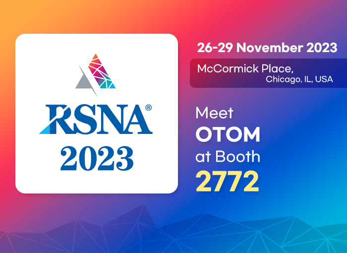 RSNA 2023 / 26-29 November 2023 / McCormick Place, Chicago, IL, USA / Meet OTOM at Booth 2772